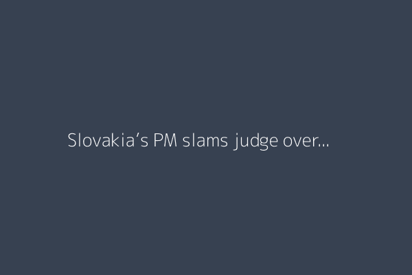 Slovakia’s PM slams judge over conviction of central bank boss