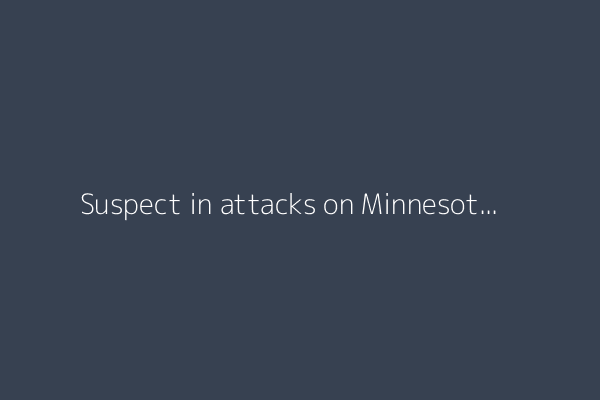 Suspect in attacks on Minnesota lawmakers captured, reports say