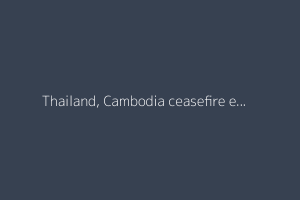 Thailand, Cambodia ceasefire ends days of deadly border clashes