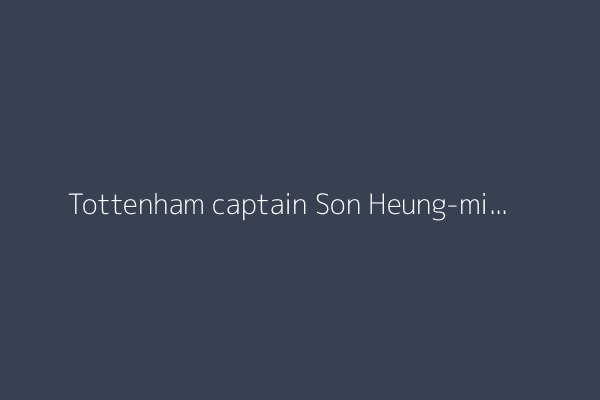Tottenham captain Son Heung-min to leave Premier League club