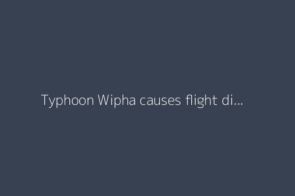 Typhoon Wipha causes flight disruptions in Hong Kong, southern China