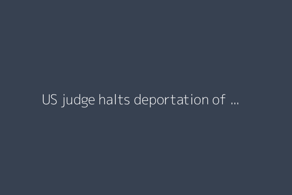 US judge halts deportation of family of suspect in pro-Israel rally attack