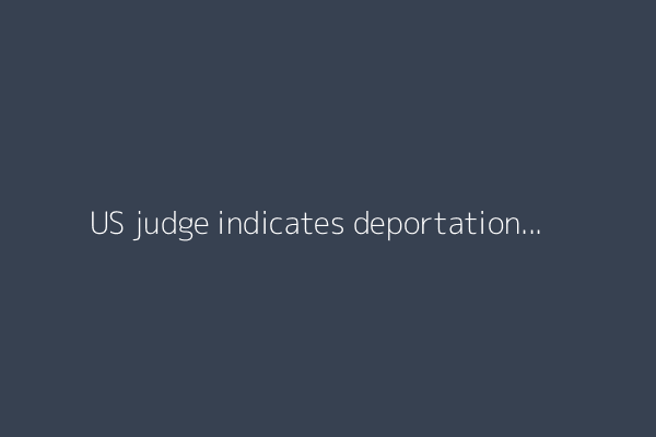 US judge indicates deportations to South Sudan likely violated court order