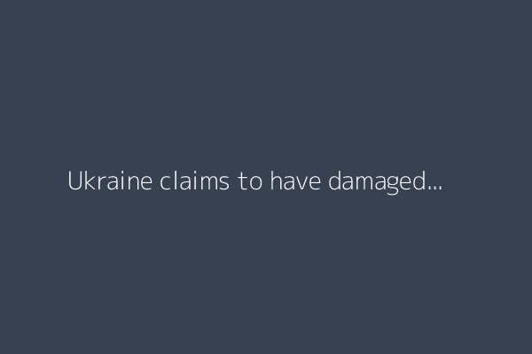 Ukraine claims to have damaged Russia’s bridge to annexed Crimea