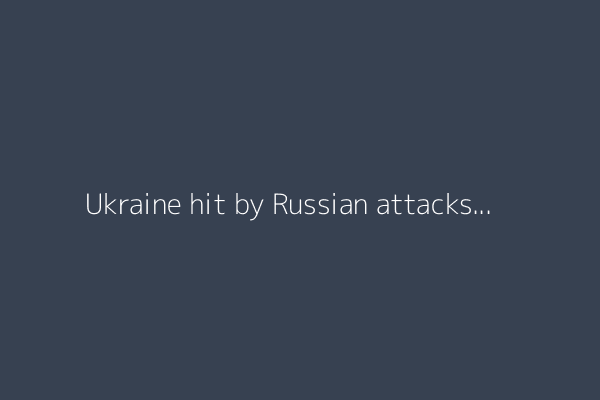 Ukraine hit by Russian attacks as Moscow, Kyiv conclude prisoner swap
