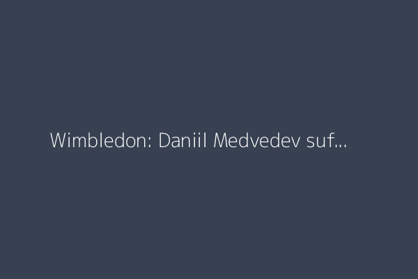 Wimbledon: Daniil Medvedev suffers shock first-round exit