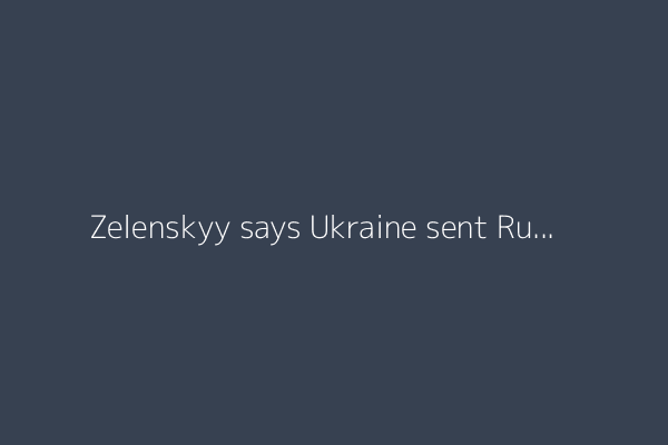 Zelenskyy says Ukraine sent Russia offer of new peace talks