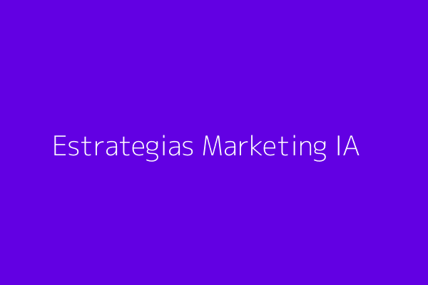 Estrategias de Marketing con IA