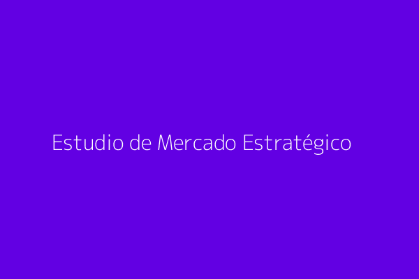 Estudio de mercado estratégico