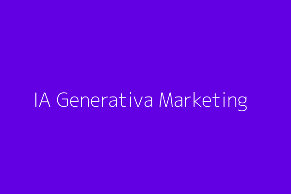 IA Generativa en Marketing