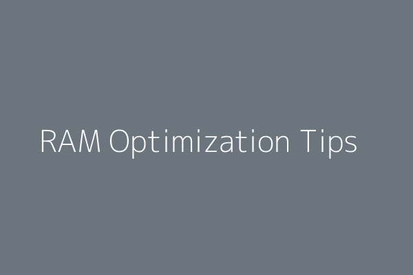 RAM Optimization Tips