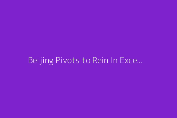 Beijing Pivots to Rein In Excess Capacity Amid Squeezed Industrial Profit