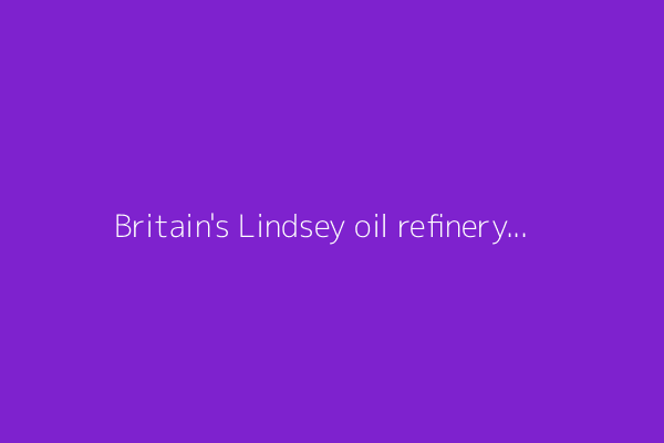 Britain's Lindsey oil refinery has enough crude to run for a few weeks, consultancy Woodmac says