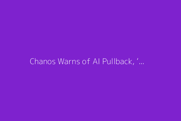 Chanos Warns of AI Pullback, ‘Absurd’ Bitcoin Treasury Companies