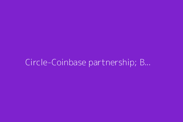 Circle-Coinbase partnership; Bernstein answers the questions