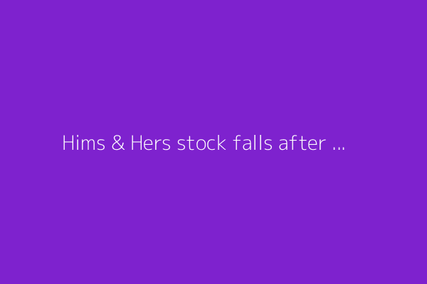 Hims & Hers stock falls after Novo Nordisk ends weight loss drug pact