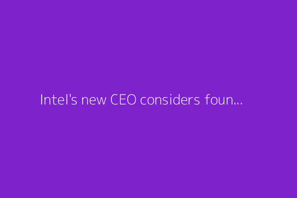 Intel's new CEO considers foundry overhaul to win big clients - Reuters