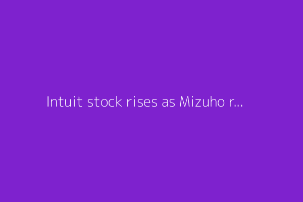 Intuit stock rises as Mizuho reiterates Outperform on AI agent launch