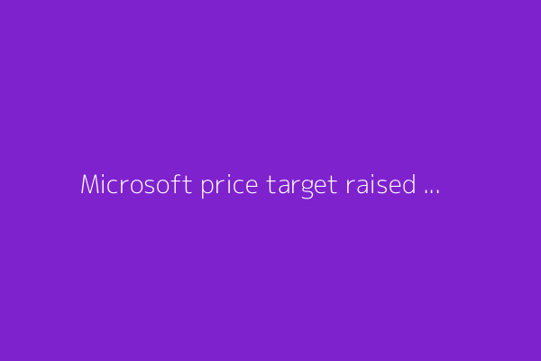 Microsoft price target raised to $581 from $512 at Cantor Fitzgerald