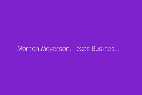 Morton Meyerson, Texas Businessman and Perot Lieutenant, Dies at 87