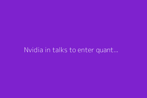 Nvidia in talks to enter quantum sector via PsiQuantum investment- The Information