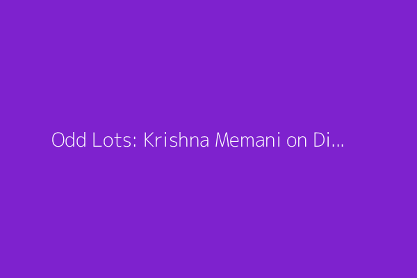 Odd Lots: Krishna Memani on Diversification’s Struggle (Podcast)