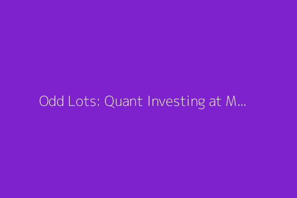 Odd Lots: Quant Investing at Multi-Strat Hedge Funds (Podcast)