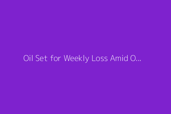 Oil Set for Weekly Loss Amid OPEC+ Supply Concerns