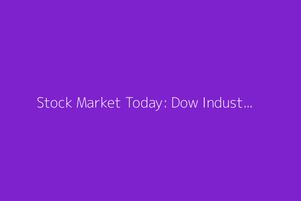 Stock Market Today: Dow Industrials Inch Higher; Treasury Yields Rise