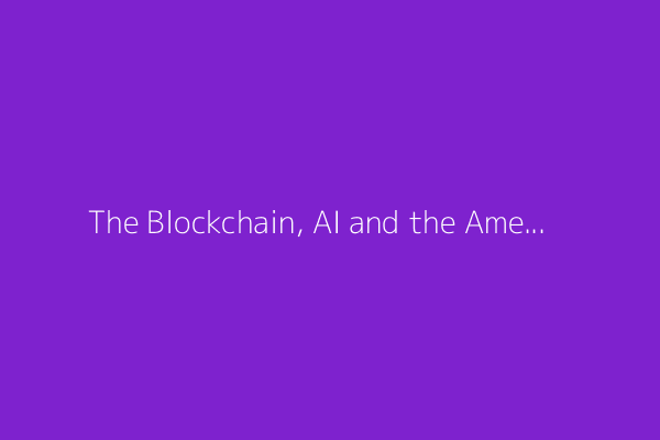 The Blockchain, AI and the American Economy
