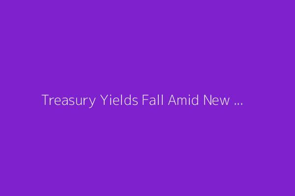 Treasury Yields Fall Amid New Tariff Threats
