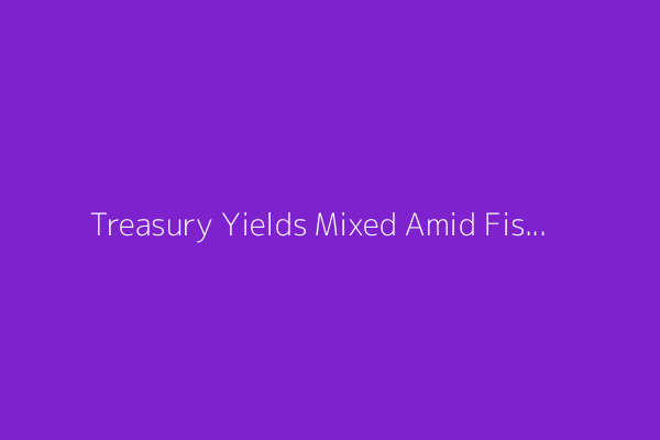 Treasury Yields Mixed Amid Fiscal Worries, Data Lull