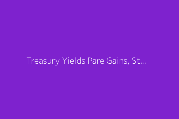 Treasury Yields Pare Gains, Still End Week Higher