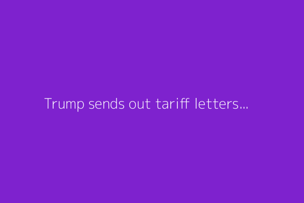 Trump sends out tariff letters, extends levy deadline - what's moving markets