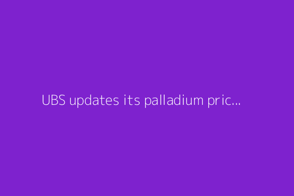UBS updates its palladium price forecast