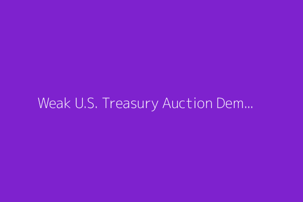 Weak U.S. Treasury Auction Demand Increases Risk of Foreign Buyers’ Strike