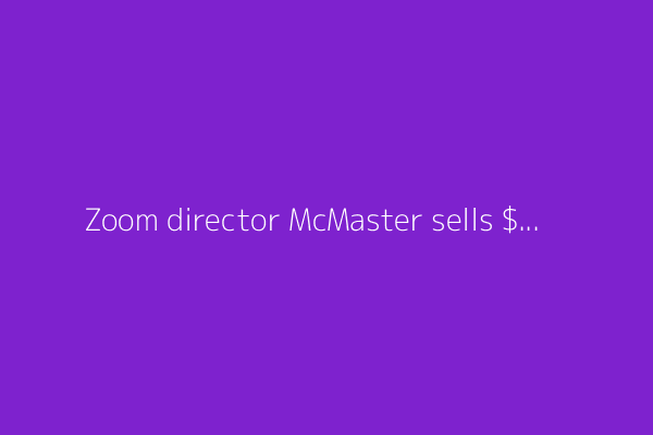Zoom director McMaster sells $37k in shares