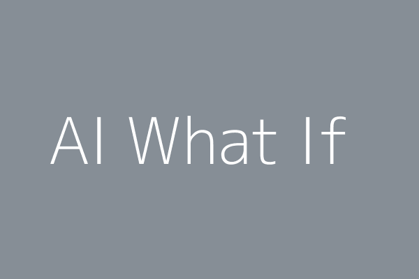 AI What If