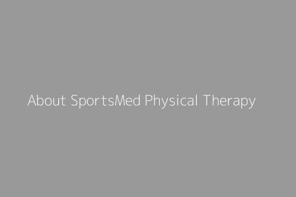 About SportsMed Physical Therapy - SportsMed Physical Therapy