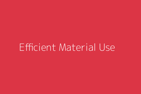 Efficient Material Use