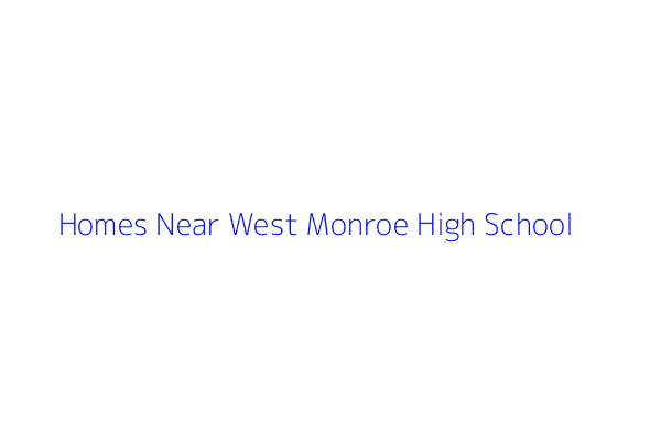 Homes Near West Monroe High School In West Monroe LA
