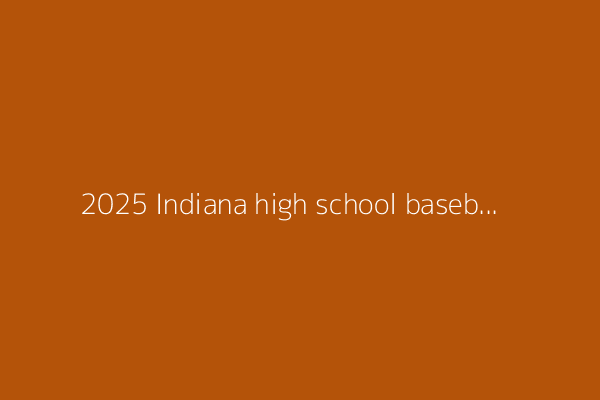 2025 Indiana high school baseball state finals schedule, pairings