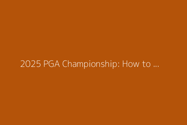 2025 PGA Championship: How to watch the golf tournament today, TV schedule, second round tee times and more