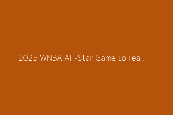 2025 WNBA All-Star Game to feature four special rules, including AT&T 4-point shot