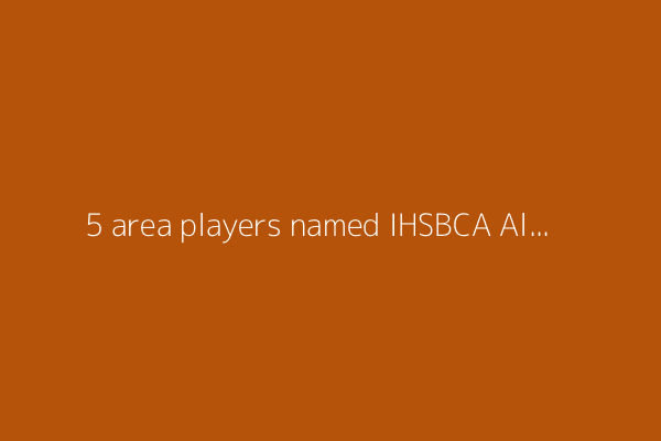 5 area players named IHSBCA All-State