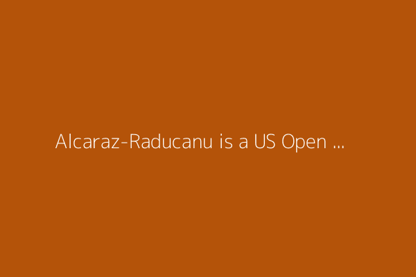 Alcaraz-Raducanu is a US Open mixed doubles entry. So are Osaka-Kyrgios, Keys-Tiafoe, Swiatek-Ruud