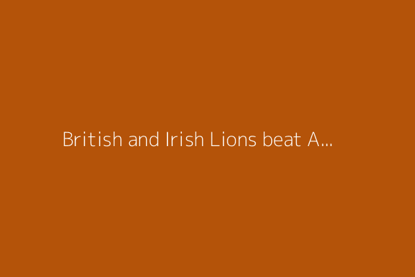 British and Irish Lions beat Australia 27-19 in series-opening rugby test