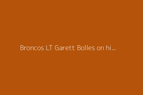 Broncos LT Garett Bolles on his mentorship role: &#39;I love everybody&#39;