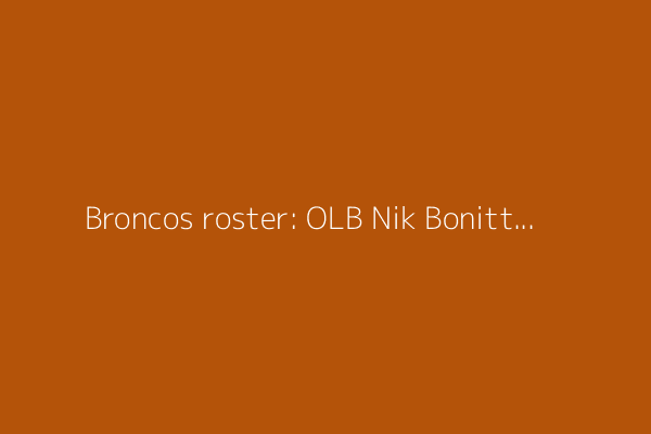 Broncos roster: OLB Nik Bonitto (No. 15) aims for another big season in contract year