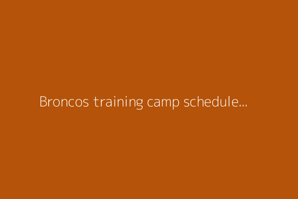 Broncos training camp schedule: Start time, tickets for Day 5